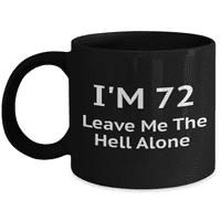 Šalica za kavu za 72. rođendan, Ja-ostavite me na miru-šalica za kavu od crnog porculana, unca